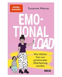 Emotional Load: Wie Mütter frei von emotionaler Überbelastung werden Von: Susanne Mierau