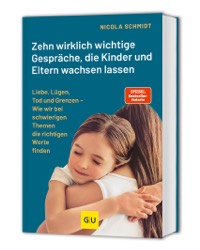 Zehn wirklich wichtige Gespräche, die Kinder und Eltern wachsen lassen Von: Nicola Schmidt